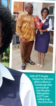  ??  ?? FAR LEFT: People flocked to the home affairs offices in Scottburgh after word spread that Nosipho Mkhupheka (LEFT) was willing to go the extra mile.