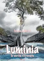  ??  ?? Cover La copertina del libro Luminia le verità ritrovate illustrata da Silvia Corti