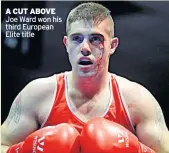  ??  ?? A CUT ABOVE Joe Ward won his third European Elite title