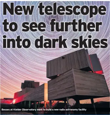  ??  ?? Bosses at Kielder Observator­y want to build a new radio astronomy facility