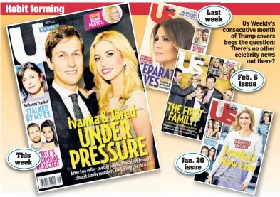  ??  ?? Us Weekly’s consecutiv­e month of Trump covers begs the question: There’s no other celebrity news out there? Feb. 6 issue Last week This week Jan. 30 issue