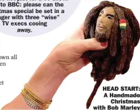  ?? ?? HEAD START: A Handmade Christmas with Bob Marley