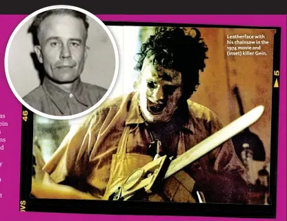  ??  ?? Leatherfac­e with his chainsaw in the 1974 movie and (inset) killer Gein.