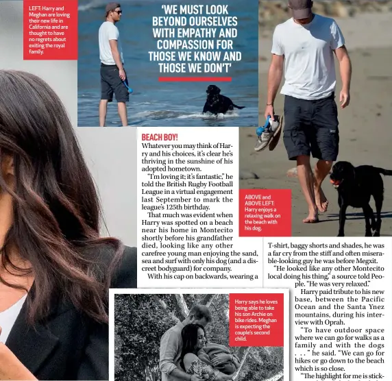  ??  ?? LEFT: Harry and Meghan are loving their new life in California and are thought to have no regrets about exiting the royal family.
ABOVE and ABOVE LEFT: Harry enjoys a relaxing walk on the beach with his dog.