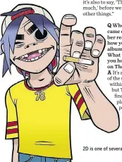  ??  ?? 2D is one of several animated Gorillaz characters.