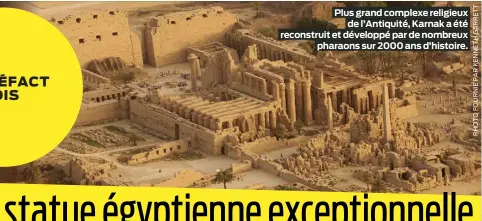  ?? ?? Plus grand complexe religieux de l’Antiquité, Karnak a été reconstrui­t et développé par de nombreux pharaons sur 2000 ans d’histoire.