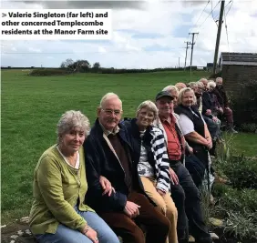  ??  ?? Valerie Singleton (far left) and other concerned Templecomb­e residents at the Manor Farm site