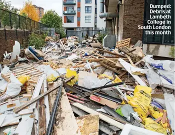  ??  ?? Dumped: Debris at Lambeth College in South London this month