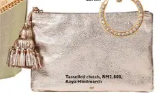  ??  ?? Tasselled clutch, RM2,800, Anya Hindmarch