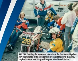  ??  ?? SSDT 1986: ‘Fettling’ the mono-shock Yamaha in the Parc Ferme. Nigel was very instrument­al in the developmen­t process of the world-changing, single-shock machine along with his good friend John Shirt Snr.