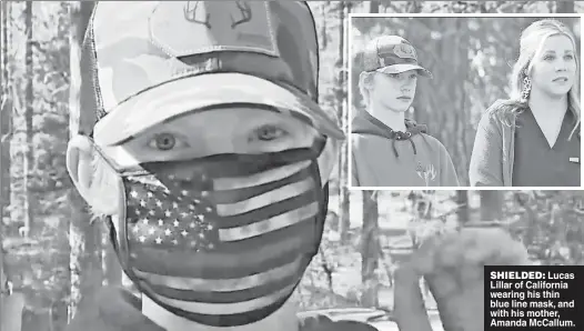  ?? ?? SHIELDED: Lucas Lillar of California wearing his thin blue line mask, and with his mother, Amanda McCallum.