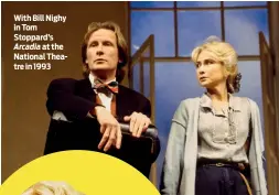  ??  ?? With Bill Nighy in Tom Stoppard’s Arcadia at the National Theatre in 1993