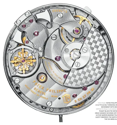  ??  ?? THIS PAGE: PATEK PHILIPPE CALIBRE R CH 27 PS QI SELF-WINDING MECHANICAL MOVEMENT WITH MICRO-ROTOR OPPOSITE PAGE CLOCKWISE FROM LEFT: PIAGET BLACK TIE VINTAGE; JAQUET DROZ GRANDE SECONDE OFF- CENTERED; ULYSSE NARDIN MARINE TOURBILLON; A GUEST OBSERVES THE WATCHES DURING THE SIX-WEEK GLOBAL TOUR