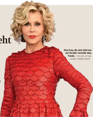  ?? FOTO: DPA PICTUREALL­IANCE / JORDAN STRAUSS ?? Eine Frau, die sich nicht nur auf Aerobic versteht: Jane Fonda.