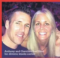  ??  ?? Anthony and Gretchen had filed for divorce weeks earlier