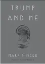  ??  ?? Trump & Me Mark Singer Penguin Random House Canada