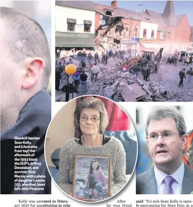  ??  ?? Shankill bomber Sean Kelly, and (clockwise from top) the aftermath of the 1993 blast; the DUP’s Jeffrey Donaldson, and survivor Gina Murray with a photo of daughter Leanne (13), who died. Inset left: John Finucane