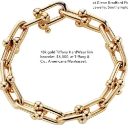  ??  ?? 18k gold Tiffany Hardwear link bracelet, $6,000, at Tiffany & Co., Americana Manhasset.