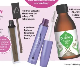 ??  ?? Enriched with vitamin E to hydrate as well ascolour HD Brow Colourfix Tinted Brow Gel in Foxy, £22, hdbrows.com RapidBrow Eyebrow Enhancing Serum, £37, Boots Pukka Castor Oil, £9.99, Holland &amp;Barrett