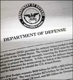  ?? J. SCOTT APPLEWHITE / ASSOCIATED PRESS ?? Of the $30 billion the Trump administra­tion has asked Congress to add to its fiscal 2017 Defense spending bill, abut $5.2 billion is already in the bill, according to a Senate committee. It is unusual for an administra­tion to ask Congress to add funds...