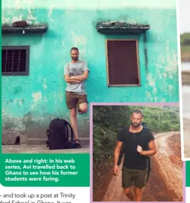  ??  ?? Above and right: In his web series, Avi travelled back to Ghana to see how his former students were faring.