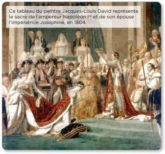  ??  ?? Ce tableau du peintre Jacques-Louis David représente le sacre de l’empereur Napoléon Ier et de son épouse l’impératric­e Joséphine, en 1804.