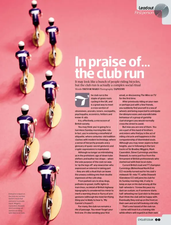  ??  ?? Everyone is equal on the club run, but that doesn’t mean that everyone is actually equal. Wiggins, Cavendish, Doswett and Cummings all started out riding with their local clubs
