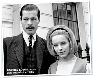  ??  ?? DOOMED LOVE: Lord and Lady Lucan in the 1960s