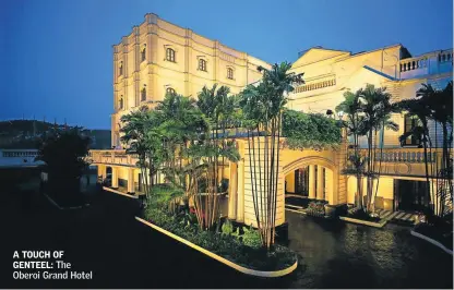  ??  ?? A TOUCH OF GENTEEL: The Oberoi Grand Hotel