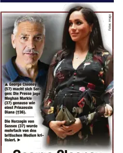  ??  ?? George Cloone (57) macht sich S gen: Die Presse ja Meghan Markle (37) genauso wie einst Prinzessin Diana (†36). Die Herzogin von Sussex (37) wurd mehrfach von de britischen Medien tisiert.