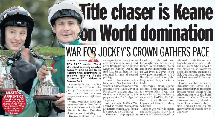  ??  ?? MASTER & APPRENTICE Champion jockey Pat Smullen, right, with Champion Apprentice Colin Keane in 2014 are battling for the senior title this year