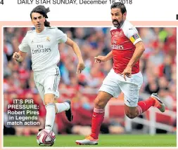  ??  ?? IT’S PIR PRESSURE: Robert Pires in Legends match action