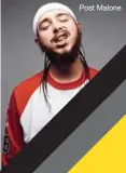  ??  ?? Post Malone