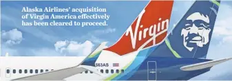  ?? ALASKA AIRLINES ?? Alaska Airlines’ acquisitio­n of Virgin America effectivel­y has been cleared to proceed.