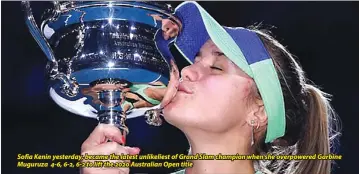  ??  ?? Sofia Kenin yesterday, became the latest unlikelies­t of Grand Slam champion when she overpowere­d Garbine Muguruza 4-6, 6-2, 6-2 to lift the 2020 Australian Open title