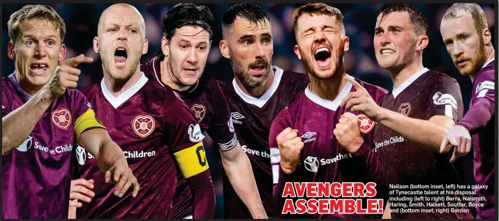  ??  ?? Neilson (bottom inset, left) has a galaxy of Tynecastle talent at his disposal including (left to right) Berra, Naismith, Haring, Smith, Halkett, Souttar, Boyce and (bottom inset, right) Gordon AVENGERS ASSEMBLE!
