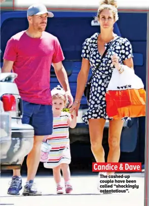  ??  ?? Candice & Dave The cashed-up couple have been called “shockingly ostentatio­us”.