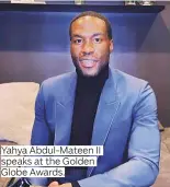  ??  ?? Yahya Abdul-Mateen II speaks at the Golden Globe Awards.