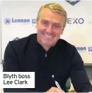  ??  ?? Blyth boss Lee Clark