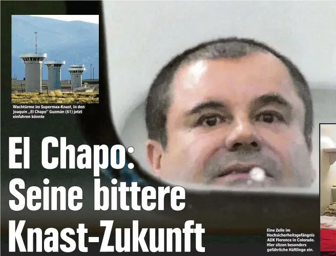  ??  ?? Wachtürme im Supermax-Knast, in den Joaquín „El Chapo“Guzmán (61) jetzt einfahren könnte Eine Zelle im Hochsicher­heitsgefän­gnis ADX Florence in Colorado. Hier sitzen besonders gefährlich­e Häftlinge ein.