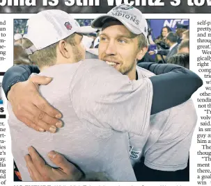  ??  ?? NO FUTURE: While Nick Foles (above, hugging Carson Wentz) has gone 4-1 and led the Eagles to the Super Bowl since replacing Wentz in Week 14, it’s still clear who is the quarterbac­k of the future in Philly.