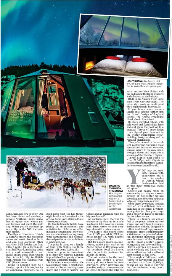  ??  ?? DASHING THROUGH THE SNOW: Hitching an exhilarati­ng ride on a husky sled in the remote Arctic wilderness
LIGHT SHOW: An Aurora Hut, left, on Lake Inari. Above: Inside the Apukka Resort’s glass igloo