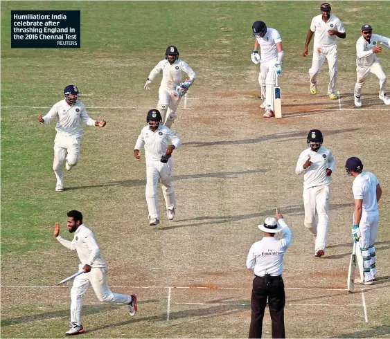 ?? REUTERS ?? Humiliatio­n: India celebrate after thrashing England in the 2016 Chennai Test
