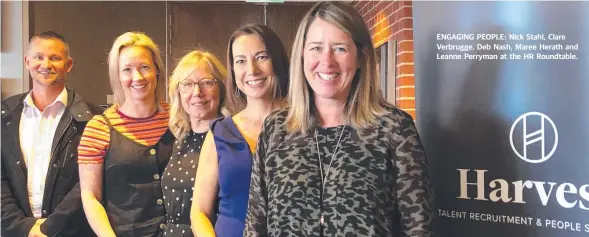  ??  ?? ENGAGING PEOPLE: Nick Stahl, Clare Verbrugge, Deb Nash, Maree Herath and Leanne Perryman at the HR Roundtable.