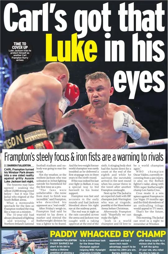  ??  ?? TIME TO COVER UP Luke Jackson tries to protect himself as another Carl Frampton flurry arrives