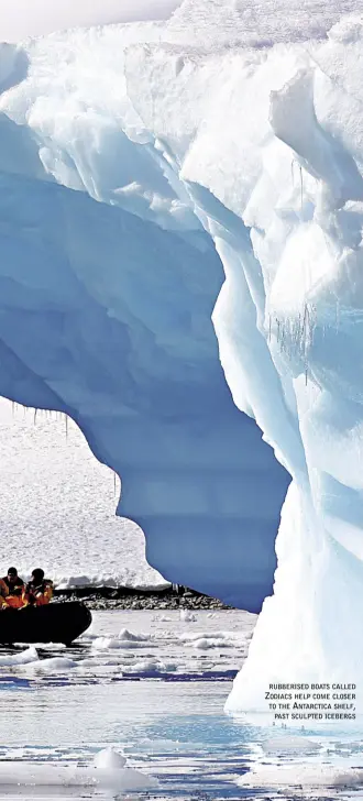  ?? PHOTO COURTESY QUARK EXPEDITION­S ?? rubberised boats called Zodiacs help come closer to the antarctica shelf, past sculpted icebergs