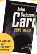  ??  ?? John Dickson
Carr «Sort Messe»
Aschehoug