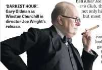  ??  ?? ‘DARKEST HOUR’. Gary Oldman as Winston Churchill in director Joe Wright’s release.