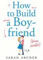  ??  ?? How to Build a Boyfriend (from scratch) By Sarah Archer, Harper Collins,