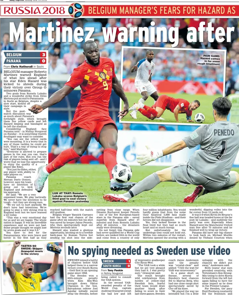  ??  ?? TASTES SO SWEDE: Skipper Granqvist revels in the victory LUK AT THAT: Romelu Lukaku scores Belgium’s third goal to seal victory against Panama yesterday PAIN GAME: Hazard comes in for some rough treatment